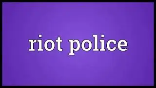 Riot police Meaning