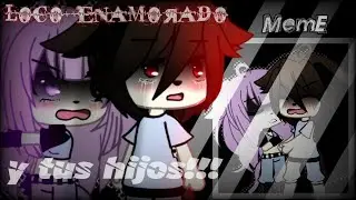 🌹Loco Enamorado🌹+ Ahora todo cambio 🌹 Meme 🌹 gacha Life 🌹GL🌹ft: Mishuni -Quinn