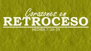 Corazones en retroceso (Hechos 7: 38-39)