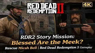 RDR2 Story Mission: Blessed Are the Meek? | Rescue Micah Bell | Red Dead Redemption 2 Gameplay #rdr2