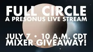Full Circle &bull; Studio One 5 and PreSonus Sphere Live Stream &bull; July 7th at 10:00 a.m. CDT