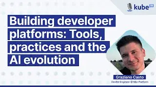 Building developer platforms: Tools, practices and the AI evolution, with Graziano Casto | KubeFM