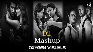 Dil Mashup | Chillout Mix | Raghav Chaitanya,Arijit Singh,Darshan Raval | OXYGEN |