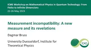 Measurement incompatibility: A new measure and its revelations, Dagmar Bruss - 22/05/23