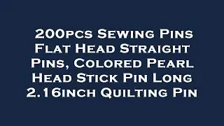 200pcs Sewing Pins Flat Head Straight Pins, Colored Pearl Head Stick Pin Long 2.16inch Quilti Review