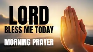 Bless Me Today, Lord | A Powerful Morning Prayer for Peace & Favor