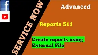 ServiceNow Reports Session 11 : How to create reports using external files excel | Reports