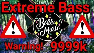 9999999K!! Extreme Bass!!🔥🔥(Warning!)