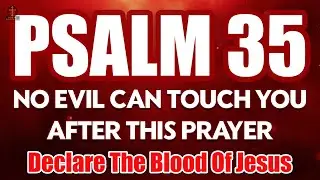 Psalm 35: Break Every Evil Attack, Witchcraft & Expose Hidden Enemies | Declare the Blood of Jesus
