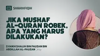 Jika Mushaf Alquran Robek, Apa Yang Harus Dilakukan? - Syaikh Shalih bin Fauzan Al-Fauzan