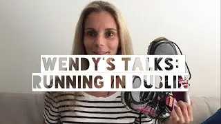 WENDY'S TALKS: Running in Dublin