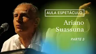 Aula Espetáculo Ariano Suassuna (Parte 3)