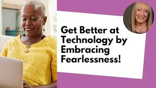 Get Better at Tech by Embracing Fearlessness