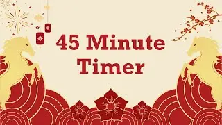 45 Minute Timer - Chinese New Year - Year of the Horse - Calm Ending Chime - No Music - Countdown