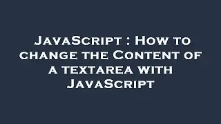 JavaScript : How to change the Content of a  textarea  with JavaScript