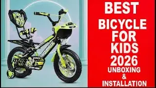 Best Bicycle For Kids 2026 Unboxing & Installation