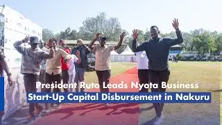 President Ruto Leads Nyota Business Start-Up Capital Disbursement in Nakuru.