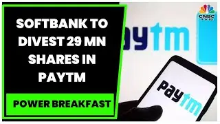 Softbank To Sell Paytm Stake Worth $200 Million Via Block Deal | Power Breakfast | CNBC-TV18