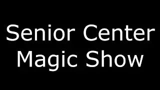 Senior Center Magic Show