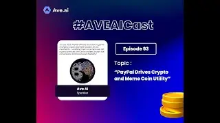 Ave AI Podcast 93: PayPal Drives Crypto and Meme Coin Utility