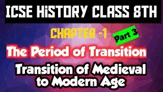 ICSE History Class 8th | CHP_1 | Transition of Medieval to Modern Age| Part 3