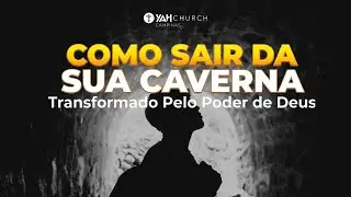 Como Sair da Sua Caverna Transformado Pelo Poder de Deus