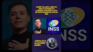 Andr&eacute; Valad&atilde;o, l&iacute;der da igreja evang&eacute;lica Lagoinha, encabe&ccedil;a lista de investigados na CPMI do INSS