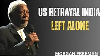 US Betrayal  India Left Alone!   Morgan Freeman Motivational Speech