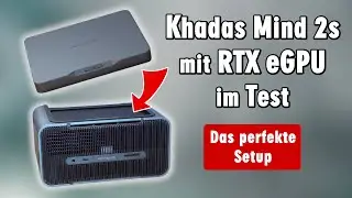 Khadas Mind 2s mit Nvidia eGPU - Ultra-Leistung trifft Ultrakompakt - Mini-PC Windows 11 Test