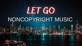 Let Go - tubebackr | Background No Copyright Music #NoCopyrightSoundsForYoutubeAndStreams