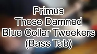 Primus - Those Damned Blue Collar Tweekers (Bass Tab w/solo)