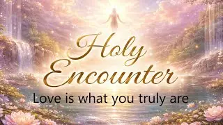 Holy Encounter - Love is what you truly are - 20.01.2026