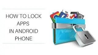 HOW TO LOCK APPS IN MOBILE PHONE