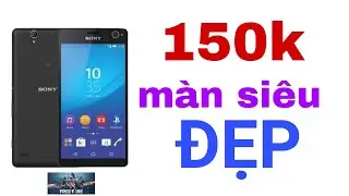 150K m&agrave;n như điện thoại 5tr SONY C4 dual