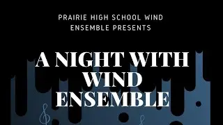 Prairie High School - A Night with Wind Ensemble - 4/25/23