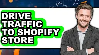 How to Drive Traffic to Shopify Store (New 2025)
