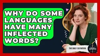Why Do Some Languages Have Many Inflected Words? - The Daily Definition