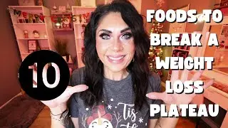 THE 10 BEST FOOD TO BREAK A WEIGHT LOSS PLATEAU!! EAT THESE TO LOSE WEIGHT!