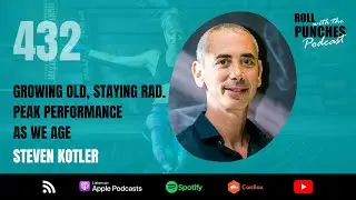 Growing Old, Staying Rad. Peak Performance As We Age | Steven Kotler - 432 | Roll With The Punches