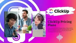ClickUp Unplugged - Ep. 8: ClickUp Pricing Plans &ndash; Are They Worth It?