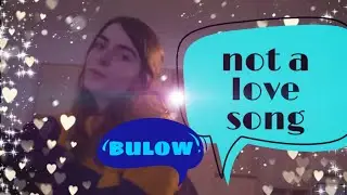 NOT A LOVE SONG!! by bulow lyrics