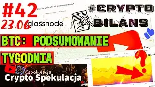 Crypto Bilans 23.06 - Glassnode 42: Podsumowanie tygodnia