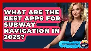 What Are the Best Apps for Subway Navigation in 2025? | Everything About NYC