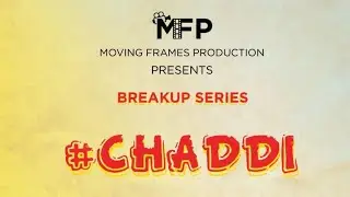 Chaddi | Break Up - Web Series | Moving Frame Productions