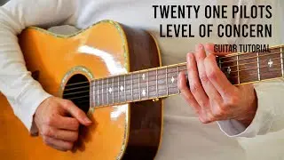 twenty one pilots &ndash; Level of Concern EASY Guitar Tutorial With Chords / Lyrics