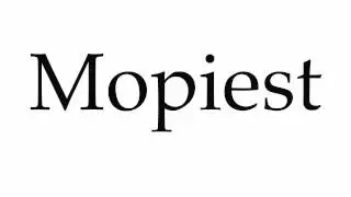 How to Pronounce Mopiest