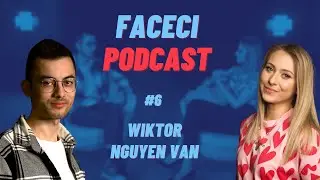 FACECI PODCAST #6: Nie poddawaj się za szybko! // WIKTOR NGUYEN VAN