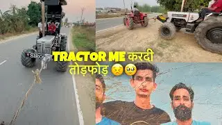 Tractor tod diya kisi ne 🥹💔harshit sirohi
