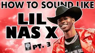 How to Sound Like LIL NAS X - 