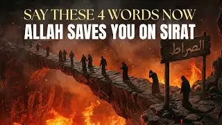 SAY 4 WORDS NOW — ALLAH SAVES YOU ON THE SIRAT